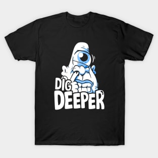 Dig Deeper T-Shirt